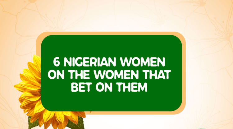 5 Nigerian Women on the Women Who Bet on Them